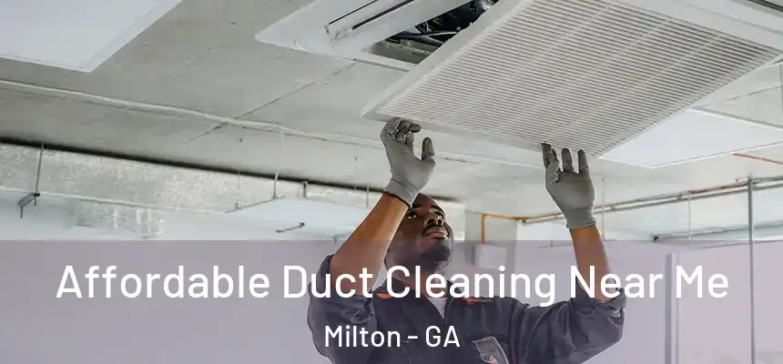 Affordable Duct Cleaning Near Me Milton - GA