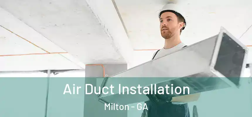 Air Duct Installation Milton - GA