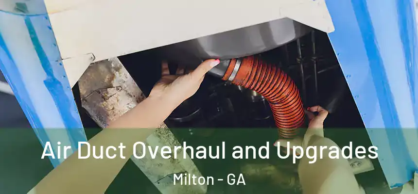 Air Duct Overhaul and Upgrades Milton - GA