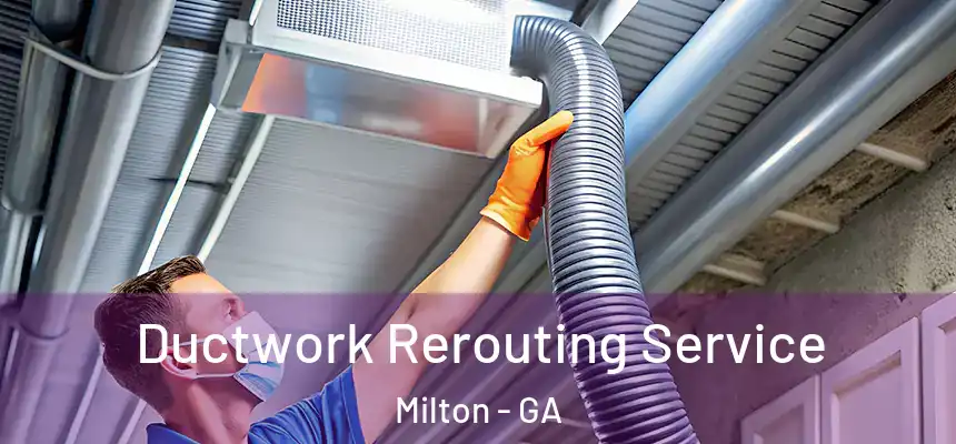 Ductwork Rerouting Service Milton - GA