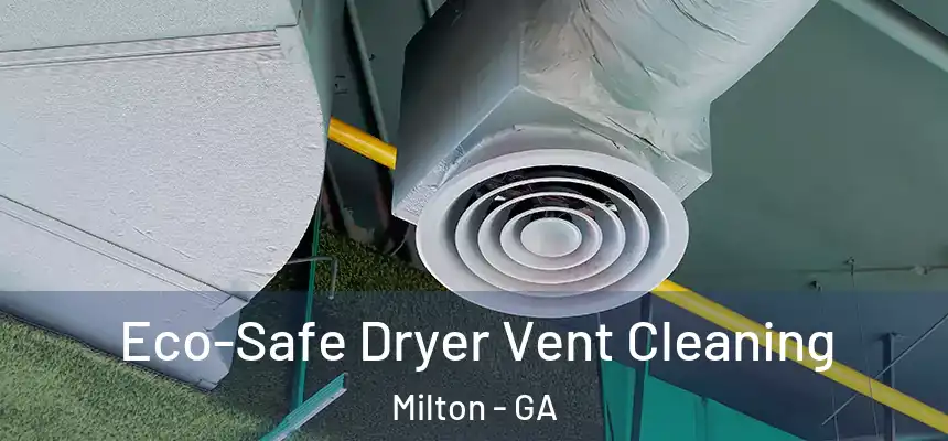  Eco-Safe Dryer Vent Cleaning Milton - GA