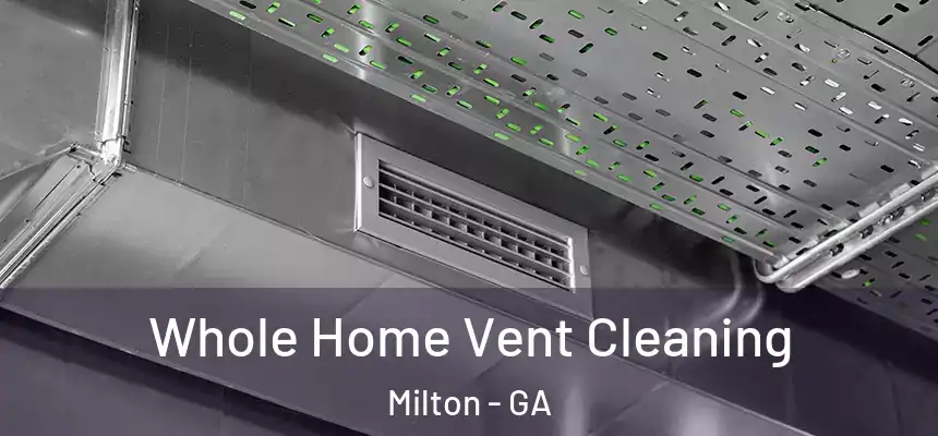  Whole Home Vent Cleaning Milton - GA